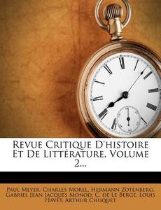 Revue Critique D'histoire Et De LittÃ¯Â¿Â½rature, Volume 2... di Paul Meyer, Charles Morel, Hermann Zotenberg edito da Nabu Press