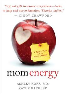 Mom Energy: A Simple Plan to Live Fully Charged di Ashley Koff, Kathy Kaehler edito da Hay House