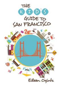 Kid's Guide to San Francisco di Eileen Ogintz edito da Rowman & Littlefield