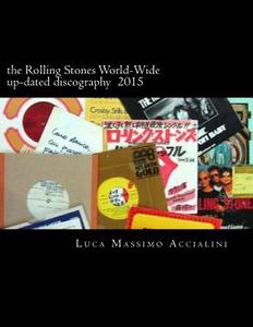 The Rolling Stones World-Wide Up-Dated Discography 2015 di MR Luca Massimo Accialini edito da Createspace