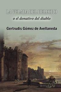 La Velada del Helecho, O El Donativo del Diablo di Gertrudis Gomez De Avellaneda edito da Createspace