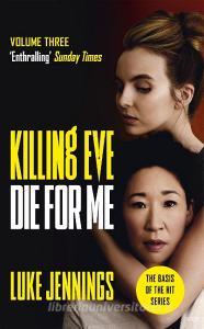 Killing Eve: Die For Me di Luke Jennings edito da John Murray Press