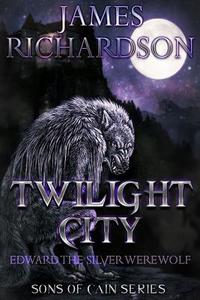 Twilight City: Edward the Silver Werewolf di James Richardson edito da Createspace Independent Publishing Platform