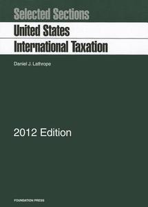 Selected Sections on United States International Taxation di Daniel J. Lathrope edito da Foundation Press