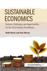 Sustainable Economics di Keith Skene, Alan Murray edito da Taylor & Francis Ltd