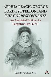 Apphia Peach, George Lord Lyttelton, And 'The Correspondents': di Melvyn New edito da Anthem Press