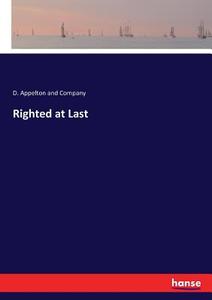 Righted at Last di D. Appelton and Company edito da hansebooks