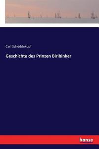 Geschichte des Prinzen Biribinker di Carl Schüddekopf edito da hansebooks