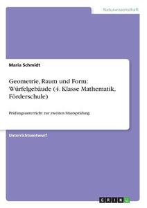 Geometrie, Raum und Form: Würfelgebäude (4. Klasse Mathematik, Förderschule) di Maria Schmidt edito da GRIN Publishing