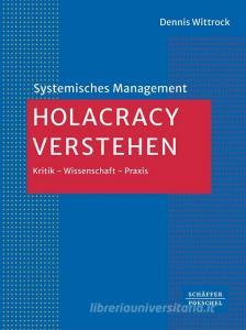 Holacracy verstehen di Dennis Wittrock edito da Schäffer-Poeschel Verlag