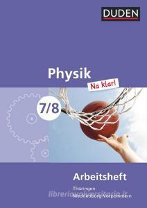 Physik Na klar! 7/8 Arbeitsheft Thüringen/Mecklenburg-Vorpommern Realschule di Barbara Gau, Günter Kunert, Lothar Meyer, Gerd-Dietrich Schmidt edito da Duden Schulbuch