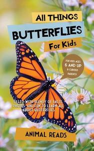 All Things Butterflies For Kids di Animal Reads edito da Admore Publishing