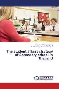 The Student Affairs Strategy Of Secondary School In Thailand di Kongtonglang Narachanok Kongtonglang, Thanaseelungkun Dr. Chaturong Thanaseelungkun edito da KS OmniScriptum Publishing