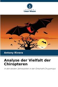 Analyse der Vielfalt der Chiropteren di Antony Rivera edito da Verlag Unser Wissen