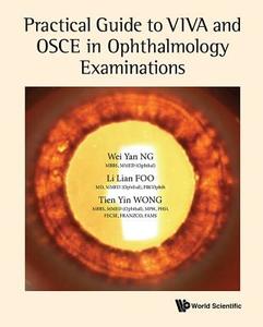Practical Guide to VIVA and OSCE in Ophthalmology Examinations di Wei Yan Ng, Li Lian Foo, Tien Yin Wong edito da WSPC