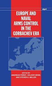 Europe and Naval Arms Control in the Gorbachev Era di Andreas Furst edito da OXFORD UNIV PR