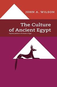 The Culture of Ancient Egypt di John A Wilson edito da University of Chicago Press