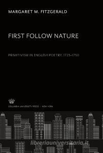 First Follow Nature di Margaret M. Fitzgerald edito da Columbia University Press