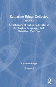 Dictionary of British Folk Narratives Pt1 (Katharine Briggs Collected Works Vol 5) di Katharine Briggs edito da Routledge