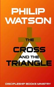The Cross and the Triangle di Philip Watson edito da Discipleship Books