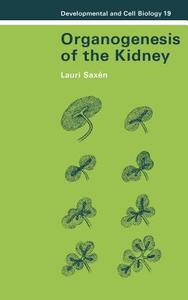 Organogenesis of the Kidney di Lauri Saxen edito da Cambridge University Press