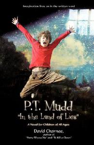 P.T. Mudd in the Land of Lies di David Charnee edito da iUniverse