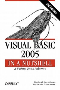 Visual Basic 2005 in a Nutshell: A Desktop Quick Reference di Tim Patrick, Phd Steven Roman, Ron Petrusha edito da OREILLY MEDIA