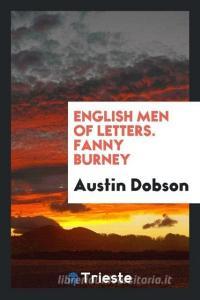 English Men of Letters. Fanny Burney di Austin Dobson edito da Trieste Publishing