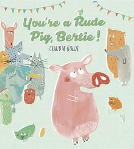 You're a Rude Pig, Bertie di Claudia Boldt edito da NORTHSOUTH BOOKS