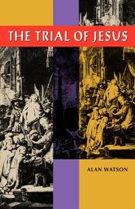 The Trial of Jesus di Alan Watson edito da UNIV OF GEORGIA PR