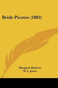 Bride Picotee (1883) di Margaret Roberts edito da Kessinger Publishing