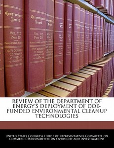 Review Of The Department Of Energy\'s Deployment Of Doe-funded Environmental Cleanup Technologies edito da Bibliogov