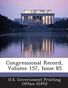 Congressional Record, Volume 157, Issue 85 edito da Bibliogov