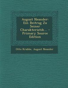 August Neander: Ein Beitrag Zu Seiner Charakteristik... - Primary Source Edition di Otto Krabbe, August Neander edito da Nabu Press
