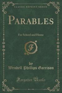 Parables di Wendell Phillips Garrison edito da Forgotten Books