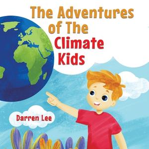 The Adventures Of The Climate Kids di Darren Lee edito da Austin Macauley Publishers