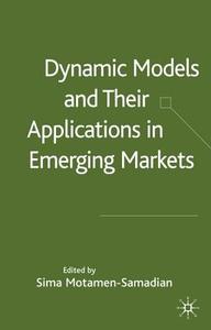 Dynamic Models and their Applications in Emerging Markets di Sima Motamen-Samadian edito da Palgrave Macmillan