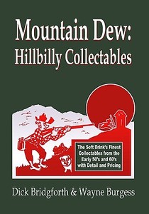 Mountain Dew: Hillbilly Collectables: A History of Mt. Dew Through Advertising di Dick Bridgforth edito da Booksurge Publishing