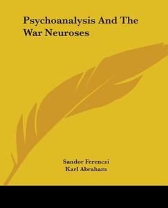 Psychoanalysis and the War Neuroses di Sandor Ferenczi, Karl Abraham edito da Kessinger Publishing