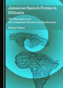Jamaican Speech Forms In Ethiopia di Rosanna Masiola, Renato Tomei edito da Cambridge Scholars Publishing