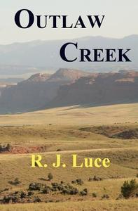 Outlaw Creek di MR R. J. Luce edito da Createspace