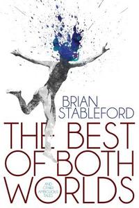 The Best of Both Worlds and Other Ambiguous Tales di Brian Stableford edito da Wildside Press