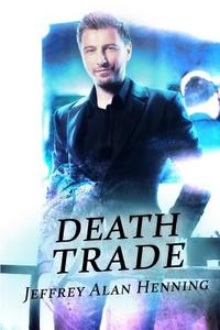 Death Trade di Jeffrey Alan Henning edito da Createspace