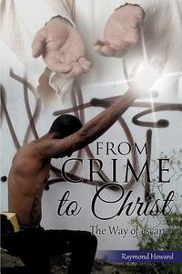 From Crime to Christ di Raymond Howard edito da XULON PR