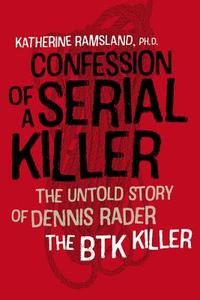 Confession of a Serial Killer: The Untold Story of Dennis Rader, the Btk Killer di Katherine Ramsland edito da FOREEDGE