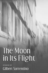 The Moon in Its Flight di Gilbert Sorrentino edito da COFFEE HOUSE PR