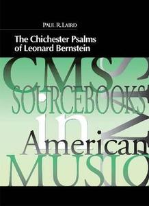 The Chichester Psalms Of Leonard Bernstein di Paul Laird edito da Pendragon Press