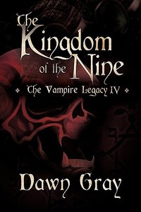 The Kingdom of the Nine: The Vampire Legacy IV di Dawn Gray edito da ELOQUENT BOOKS