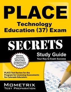 PLACE Technology Education (37) Exam Secrets: PLACE Test Review for the Program for Licensing Assessments for Colorado E di Place Exam Secrets Test Prep Team edito da MOMETRIX MEDIA LLC