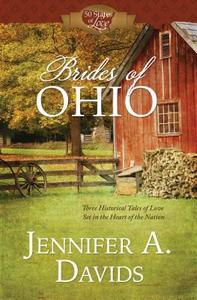 Brides of Ohio: Three Historical Tales of Love Set in the Heart of the Nation di Jennifer A. Davids edito da Barbour Publishing